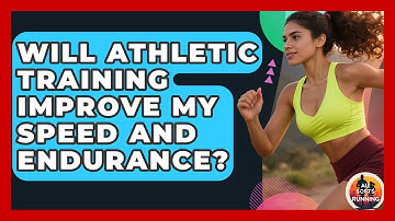 Will Athletic Training Improve My Speed and Endurance? - All Sorts Of Running