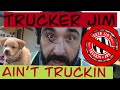 Trucker Jim Ain’t Truckin