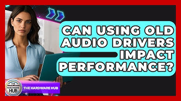 Can Using Old Audio Drivers Impact Performance? - The Hardware Hub