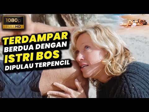 TERDAMPAR DI PULAU KOSONG BERDUA DENGAN ISTRI BOS YANG CANTIK, SEKSI TAPI SOMBONG • Alur Cerita Film