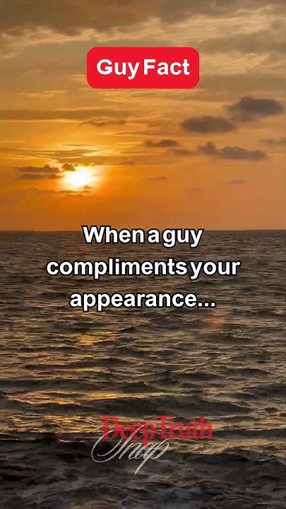 guy-fact-when-a-guy-compliments-your-appearance-deeptruthsnap