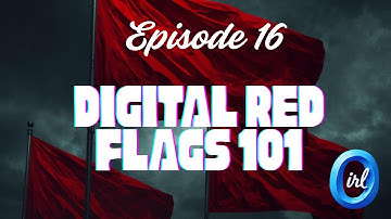 OSINTirl Episode 16: Digital Red Flags 101