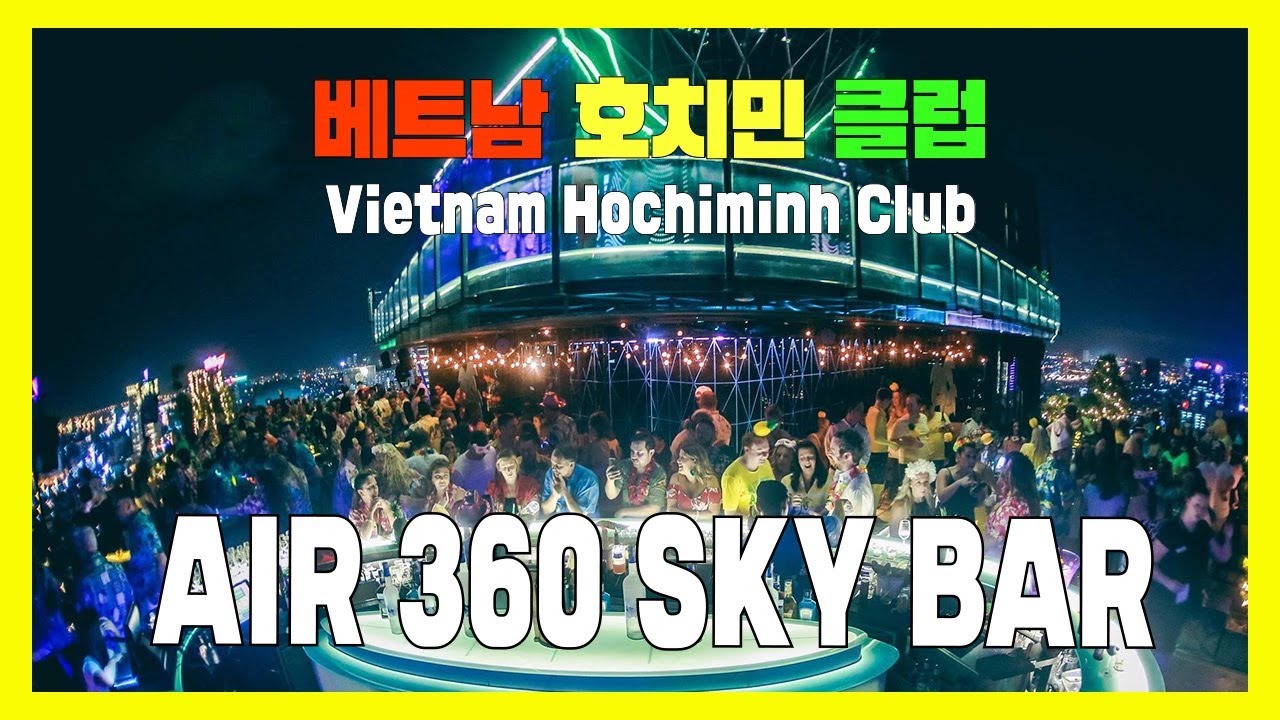 Vietnam Ho Chi Minh Club "AIR 360 SKY BAR"  호치민 클럽 " 에어360 "