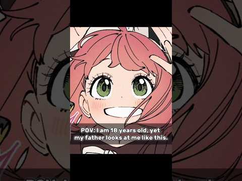 POV : I am 18year Old yet My father look at me like this #anime #fatheranddaughter #spyxfamily