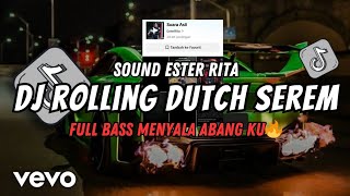 DJ ROLLING DUTCH SEREM SOUND EsterRita VIRAL TIKTOK TERBARU