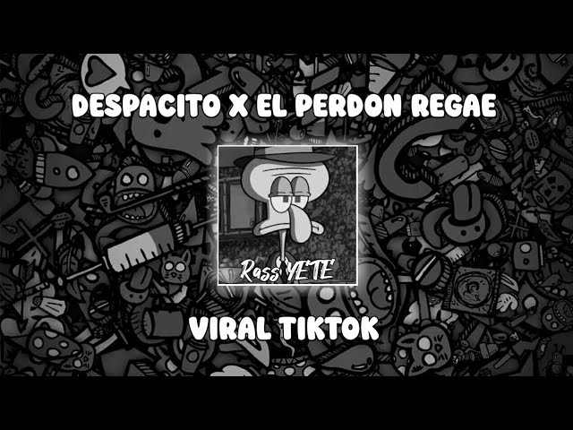DJ DESPACITO X EL PERDON REGAE PANI FVNKY VIRAL TIKTOK class=