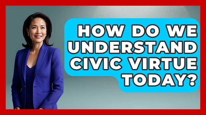 How Do We Understand Civic Virtue Today? - Moral Politics Experts