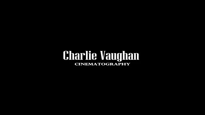 Charlie Vaughan  Cinematography Showreel