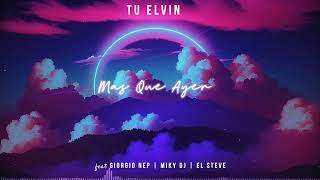 Tu Elvin Feat. Giorgio Nep | Miky DJ | El Steve - Mas que ayer