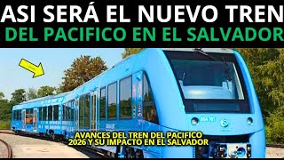 ¡ATENCIÓN al  TREN Del Pacífico para 2026 os MOSTRAMOS COMO Sera LA Trasformación del NUEVO Salvador