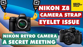 New Nikon Z8 Service advisory - check your lugs. What WE want from GEN 3 Cameras - Nikon Report 124