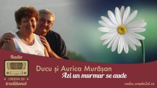 Ducu si Aurica Murasan - Azi un murmur se aude