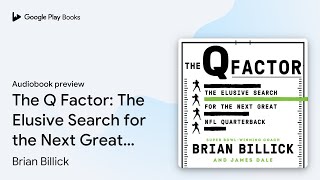 The Q Factor: The Elusive Search for the Next… by Brian Billick · Audiobook preview