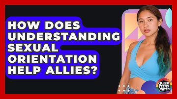 How Does Understanding Sexual Orientation Help Allies? - Queer Teens United