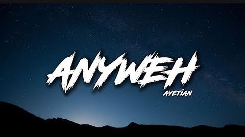 Ayetian - Anyweh (Lyrics)