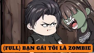 (FULL) BẠN GÁI TÔI LÀ ZOMBIE | dung cúc by dung cúc 640,919 views 7 months ago 14 minutes, 36 seconds