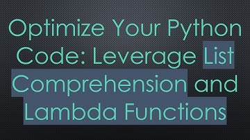 Optimize Your Python Code: Leverage List Comprehension and Lambda Functions