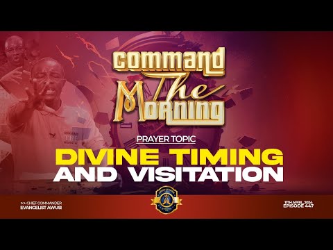 DIVINE TIMING AND VISITATION - COMMAND THE MORNING PRAYERS - EP 446 //11-04-24
