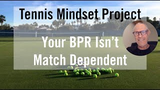 Tennis Mindset Skills Training.  Your BPR Isn't Match Dependent.