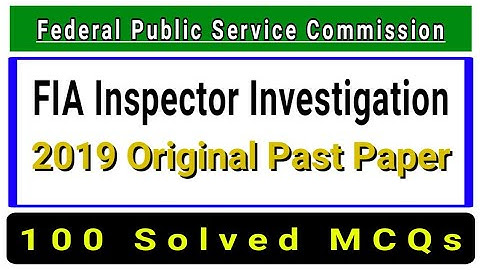 FIA Inspector Investigation 2019 Original Past Paper by FPSC | 100 Solved MCQs