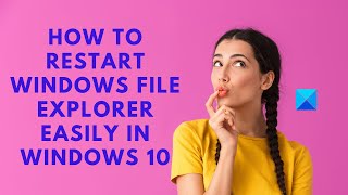 How to restart Windows File Explorer easily in Windows 10