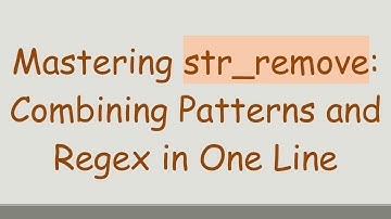 Mastering str_remove: Combining Patterns and Regex in One Line