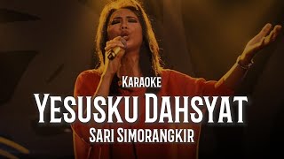 Yesusku Dahsyat - Sari Simorangkir (Karaoke)