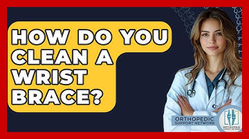 How Do You Clean A Wrist Brace? - Orthopedic Support Network