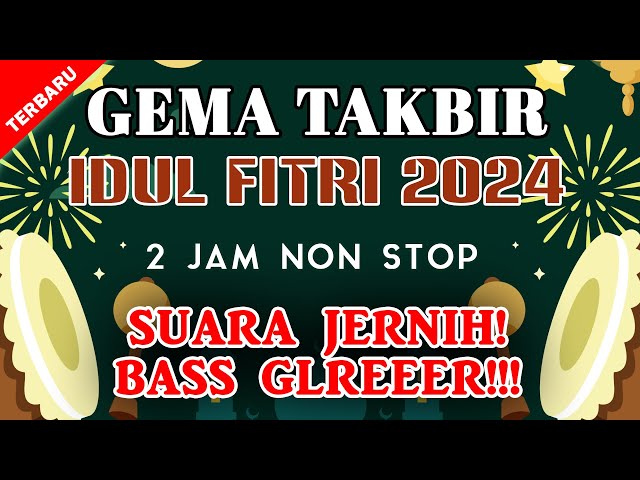 SPESIAL IDUL FITRI - GEMA TAKBIR IDUL FITRI 2 JAM NON STOP - FULL BASS class=