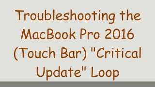 Troubleshooting the MacBook Pro 2016 (Touch Bar) "Critical Update" Loop