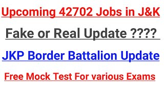 Upcoming 42702 Jobs in J&K ~ Real Or Fake?? JKP Border Battalion Update || Free Mock Test