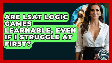Are LSAT Logic Games Learnable, Even If I Struggle At First? - Law School Prep Hub