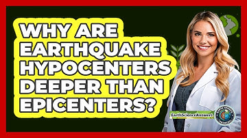 Why Are Earthquake Hypocenters Deeper Than Epicenters? - Earth Science Answers