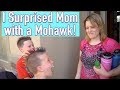 I surprised my mom with a Mohawk!