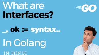 Interfaces in golang | Polymorphism and Data absraction using Interfaces | ok syntax IN HINDI