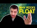 Neil deGrasse Tyson Explains Why Rocks Float