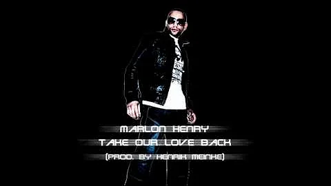 Marlon Henry - Take our love back (Prod. by Henrik...
