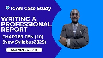Final Part I ICAN Case Study Chapter 10: Understanding how to Write a Professional Report