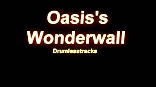 Oasis - Wonderwall [Drumlesstrack]