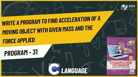 Program-31 | Program to find acceleration of a moving object with given mass and the force applied