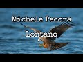 Lontano ~ Michele Pecora { Testo }
