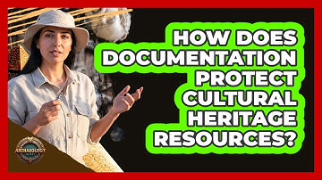 How Does Documentation Protect Cultural Heritage Resources?