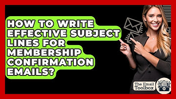 How To Write Effective Subject Lines For Membership Confirmation Emails? - TheEmailToolbox.com
