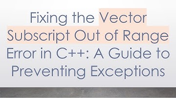 Fixing the Vector Subscript Out of Range Error in C++: A Guide to Preventing Exceptions