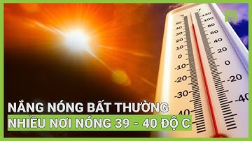 Nắng bất thường, nhiều nơi nóng 39-40 độ C | VTC16