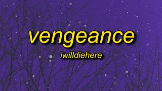 iwilldiehere - vengeance (lyrics)