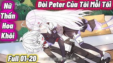 Full 01-20 : Nữ Thần Hoa Khôi Đòi Peter Của Tôi Mỗi Tối | Vanh Vietsub