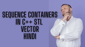 SEQUENCE CONTAINERS IN C++ STL | VECTOR |HINDI| PART 1