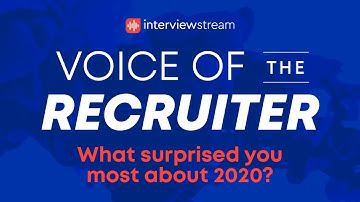 Voice of the Recruiter - What surprised you most about 2020?