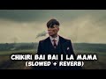Chikari Bai Bai L La Mama Slowed Reverb Song Chikari Bai Bai L La Mama Slowed Reverb Song